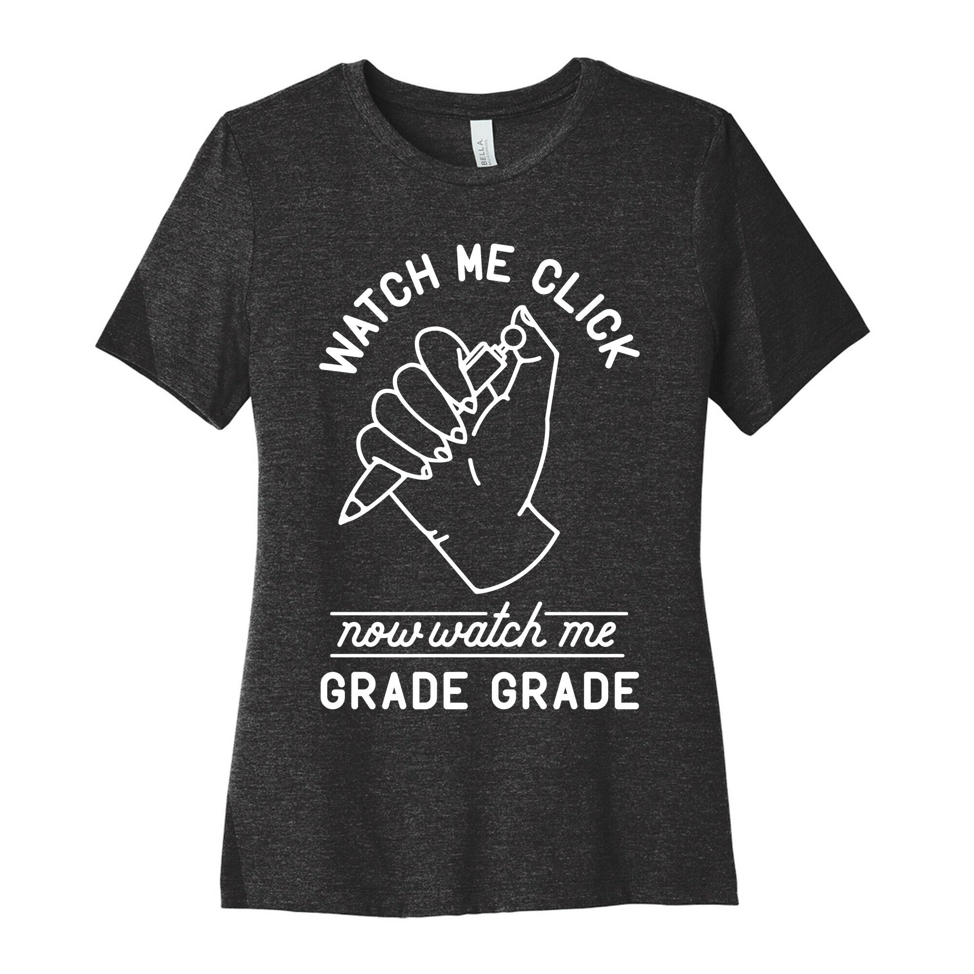 Watch Me Click Now Watch Me Grade Grade Women's Cotton Tee